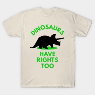 Dinosaurs Have Rights too T-Shirt